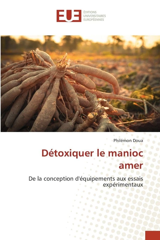 Détoxiquer le manioc amer: De la conception d'équipements aux essais expérimentaux