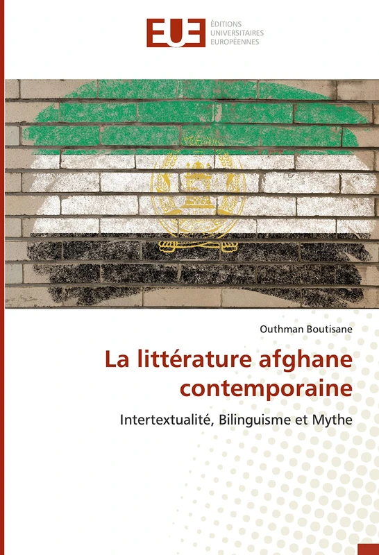 La littérature afghane contemporaine: Intertextualité, Bilinguisme et Mythe