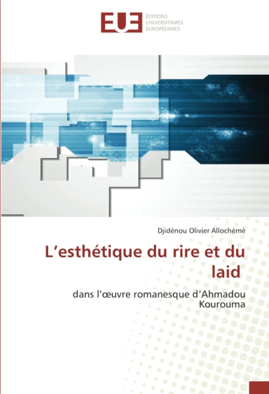 L’esthétique du rire et du laid: dans l’œuvre romanesque d’Ahmadou Kourouma