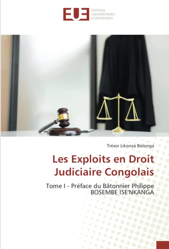 Les Exploits en Droit Judiciaire Congolais: Tome I - Préface du Bâtonnier Philippe BOSEMBE ISE'NKANGA