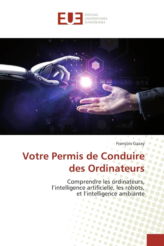 Votre Permis de Conduire des Ordinateurs: Comprendre les ordinateurs, l’intelligence artificielle, les robots, et l’intelligence ambiante - Image 1