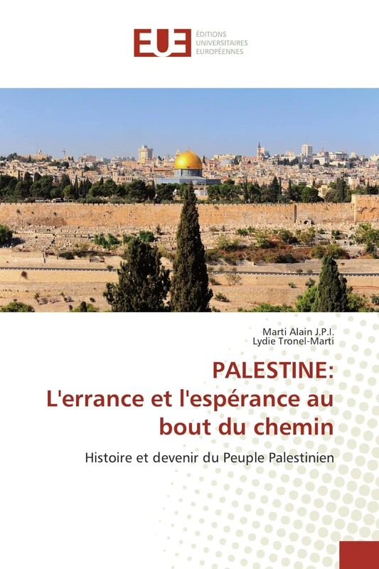 PALESTINE: L'errance et l'espérance au bout du chemin: Histoire et devenir du Peuple Palestinien