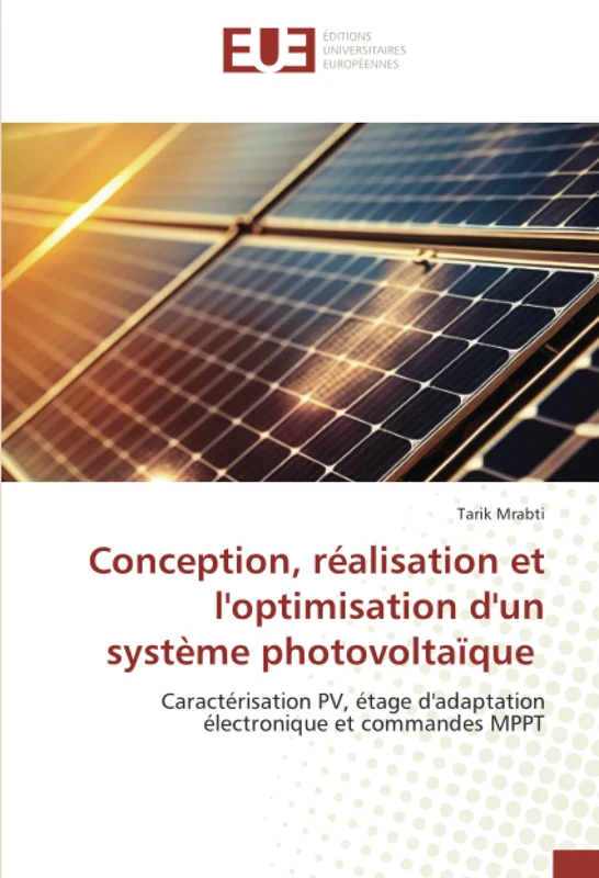 Conception, réalisation et l'optimisation d'un système photovoltaïque: Caractérisation PV, étage d'adaptation électronique et commandes MPPT