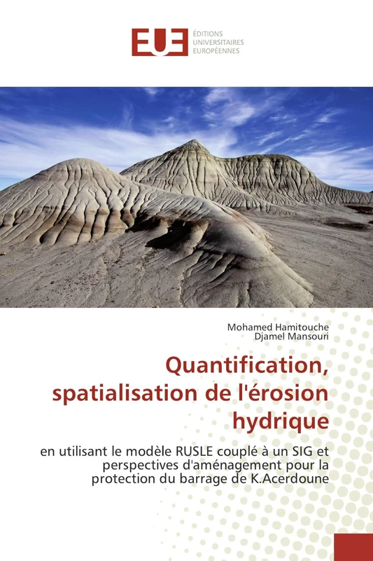 Quantification, spatialisation de l'érosion hydrique: en utilisant le modèle RUSLE couplé à un SIG et perspectives d'aménagement pour la protection du barrage de K.Acerdoune