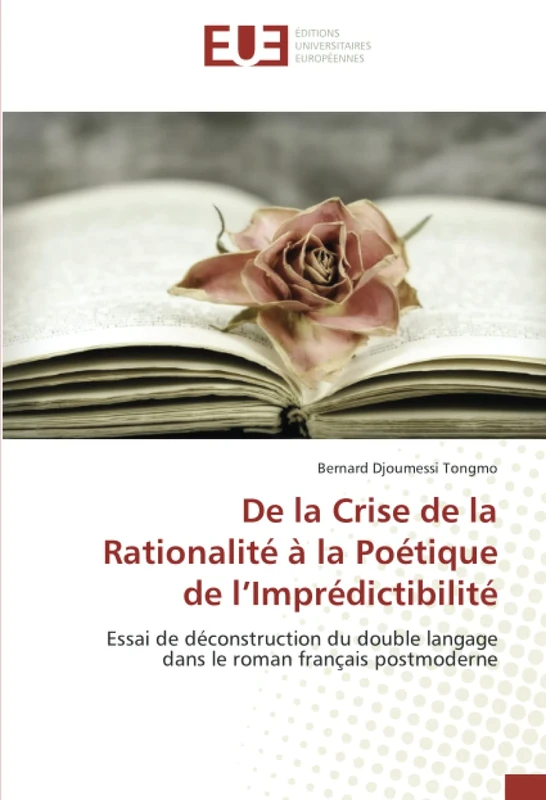 De la Crise de la Rationalité à la Poétique de l’Imprédictibilité: Essai de déconstruction du double langage dans le roman français postmoderne