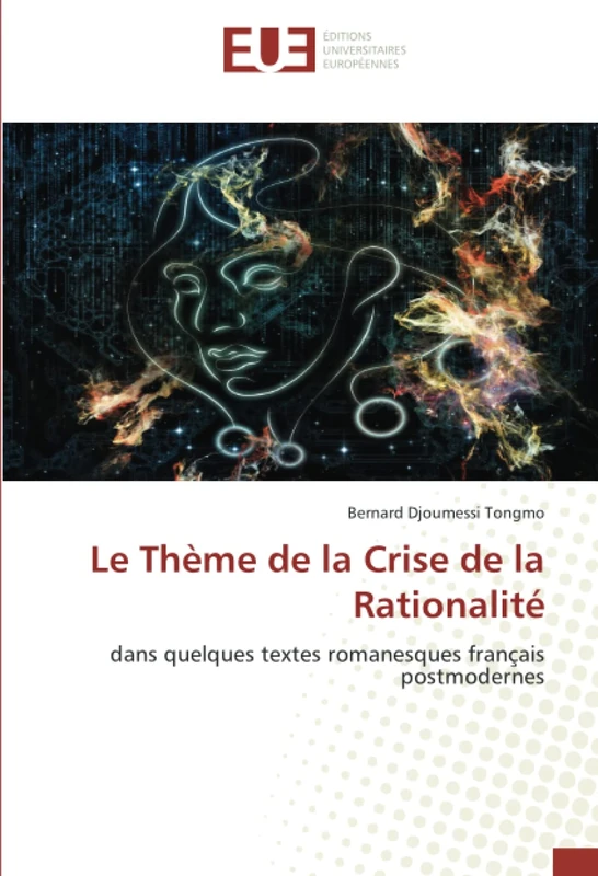 Le Thème de la Crise de la Rationalité: dans quelques textes romanesques français postmodernes