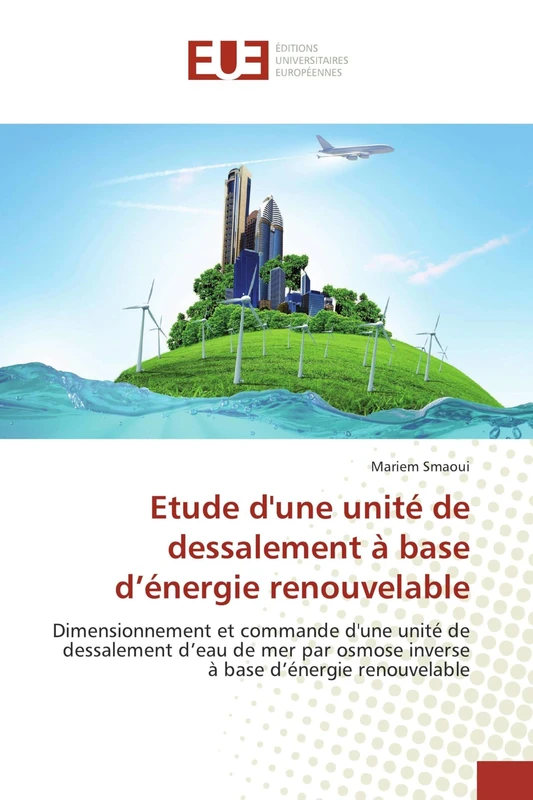 Etude d'une unité de dessalement à base d’énergie renouvelable: Dimensionnement et commande d'une unité de dessalement d’eau de mer par osmose inverse à base d’énergie renouvelable
