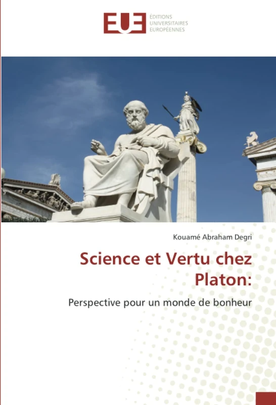 Science et Vertu chez Platon:: Perspective pour un monde de bonheur