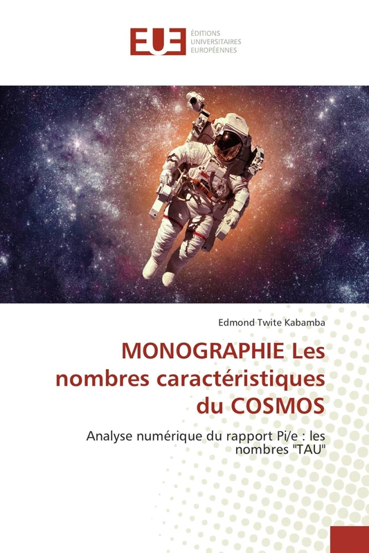 MONOGRAPHIE Les nombres caractéristiques du COSMOS: Analyse numérique du rapport Pi/e : les nombres "TAU" - Image 1