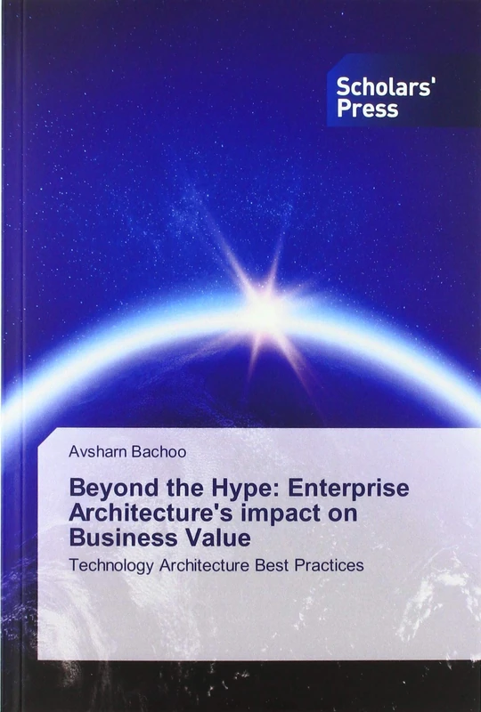 Beyond the Hype: Enterprise Architecture's impact on Business Value: Technology Architecture Best Practices