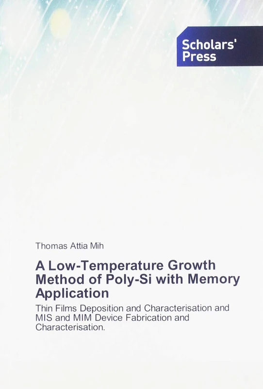 A Low-Temperature Growth Method of Poly-Si with Memory Application: Thin Films Deposition and Characterisation and MIS and MIM Device Fabrication and Characterisation. - Image 1