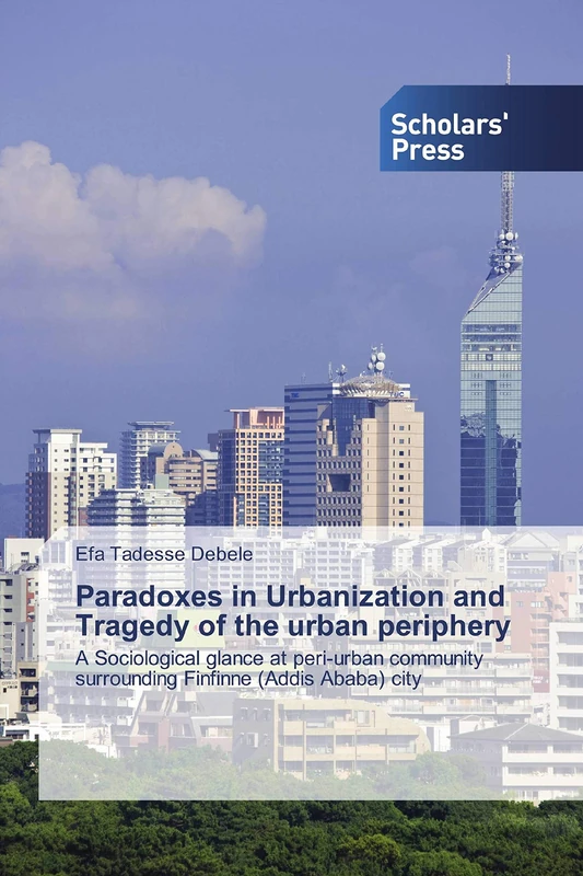Paradoxes in Urbanization and Tragedy of the urban periphery: A Sociological glance at peri-urban community surrounding Finfinne (Addis Ababa) city