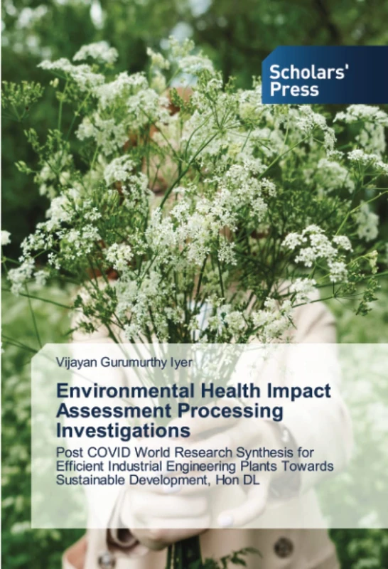 Environmental Health Impact Assessment Processing Investigations: Post COVID World Research Synthesis for Efficient Industrial Engineering Plants Towards Sustainable Development, Hon DL - Image 1