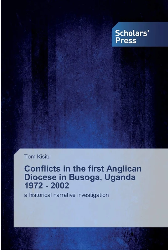 Conflicts in the first Anglican Diocese in Busoga, Uganda 1972 - 2002: a historical narrative investigation - Image 1
