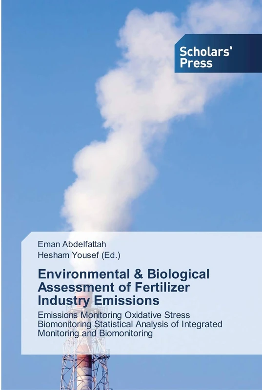 Environmental & Biological Assessment of Fertilizer Industry Emissions: Emissions Monitoring Oxidative Stress Biomonitoring Statistical Analysis of Integrated Monitoring and Biomonitoring
