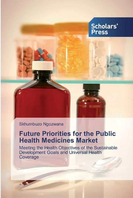 Future Priorities for the Public Health Medicines Market: Meeting the Health Objectives of the Sustainable Development Goals and Universal Health Coverage