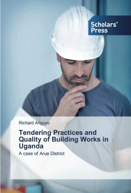 Tendering Practices and Quality of Building Works in Uganda: A case of Arua District