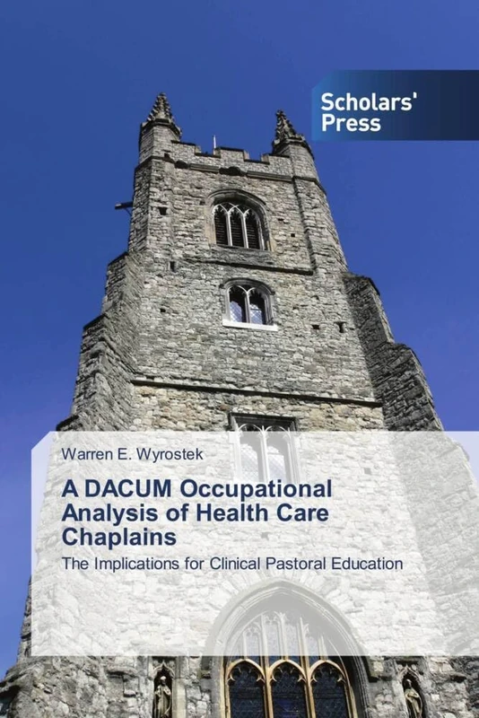 A DACUM Occupational Analysis of Health Care Chaplains: The Implications for Clinical Pastoral Education