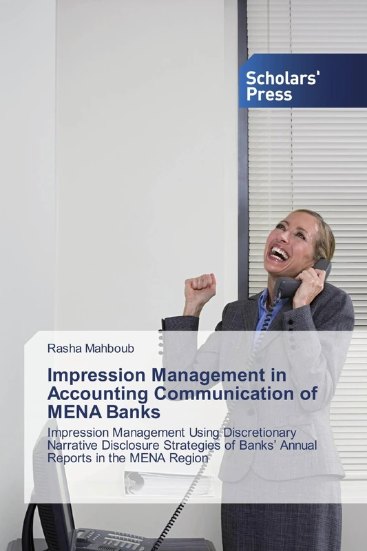 Impression Management in Accounting Communication of MENA Banks: Impression Management Using Discretionary Narrative Disclosure Strategies of Banks’ Annual Reports in the MENA Region - Image 1