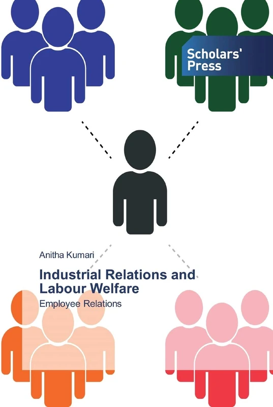 Industrial Relations and Labour Welfare: Employee Relations