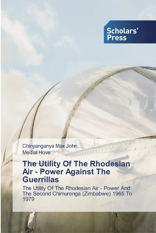 The Utility Of The Rhodesian Air - Power Against The Guerrillas: The Utility Of The Rhodesian Air - Power And The Second Chimurenga (Zimbabwe) 1965 To 1979 - Image 1