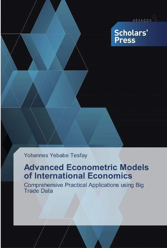 Advanced Econometric Models of International Economics: Comprehensive Practical Applications using Big Trade Data