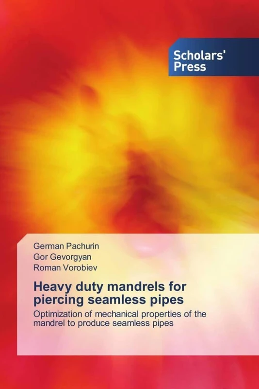 Heavy duty mandrels for piercing seamless pipes: Optimization of mechanical properties of the mandrel to produce seamless pipes