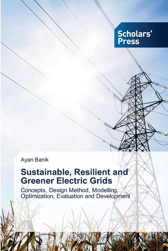 Sustainable, Resilient and Greener Electric Grids: Concepts, Design Method, Modelling, Optimization, Evaluation and Development