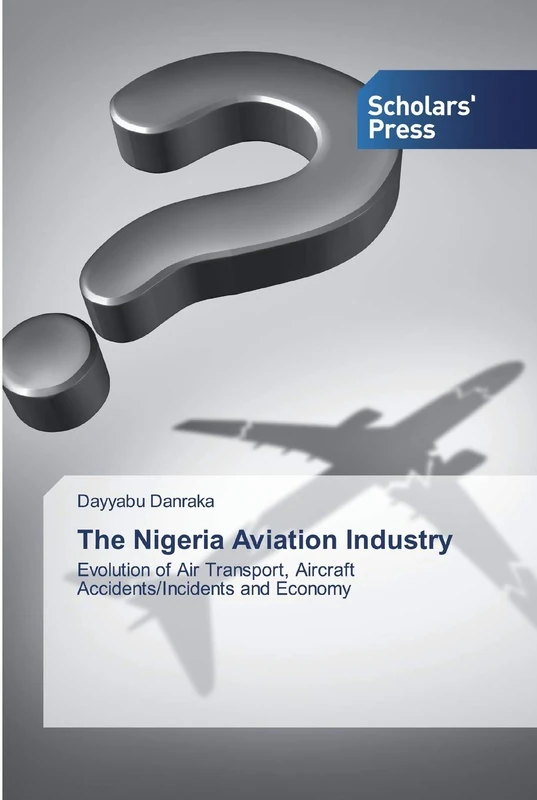 The Nigeria Aviation Industry: Evolution of Air Transport, Aircraft Accidents/Incidents and Economy