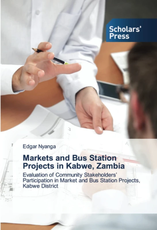 Markets and Bus Station Projects in Kabwe, Zambia: Evaluation of Community Stakeholders’ Participation in Market and Bus Station Projects, Kabwe District