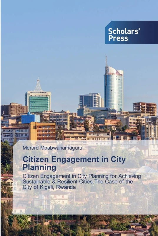 Citizen Engagement in City Planning: Citizen Engagement in City Planning for Achieving Sustainable & Resilient Cities.The Case of the City of Kigali, Rwanda - Image 1