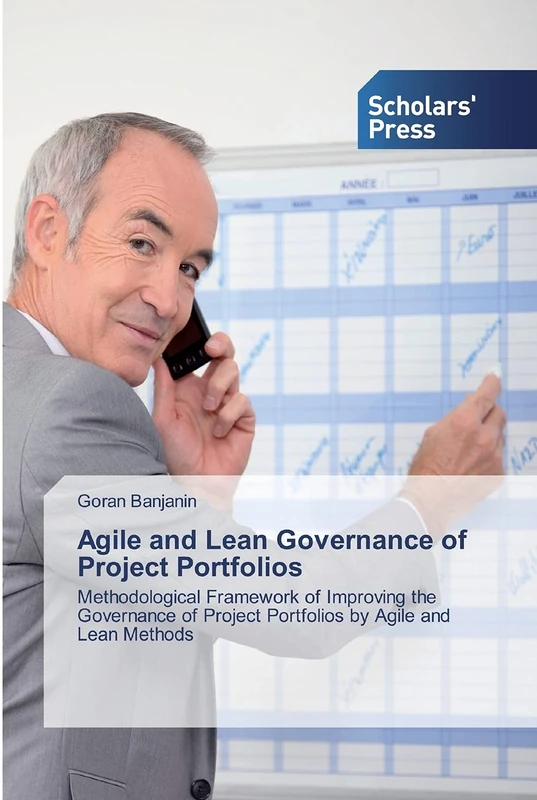 Agile and Lean Governance of Project Portfolios: Methodological Framework of Improving the Governance of Project Portfolios by Agile and Lean Methods
