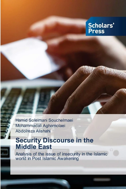 Security Discourse in the Middle East: Analysis of the issue of insecurity in the Islamic world in Post Islamic Awakening