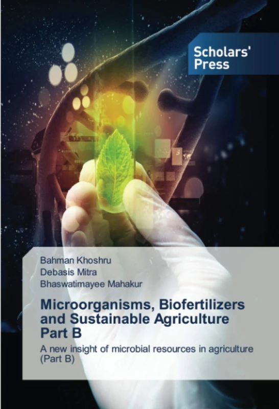 Microorganisms, Biofertilizers and Sustainable Agriculture Part B: A new insight of microbial resources in agriculture (Part B)