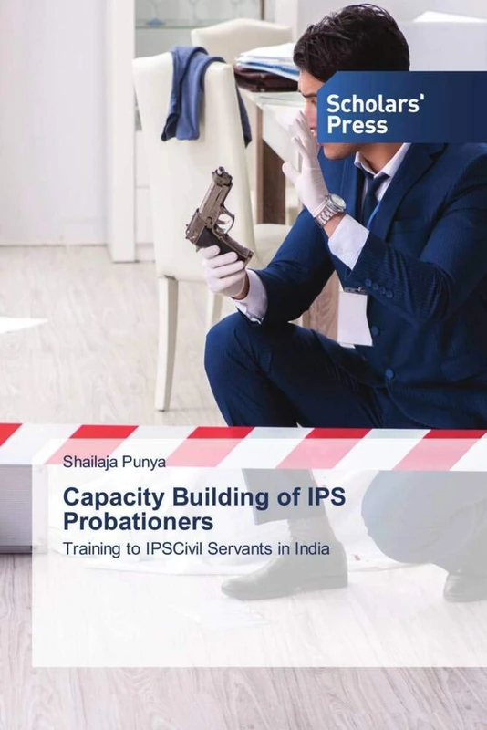 Capacity Building of IPS Probationers: Training to IPSCivil Servants in India