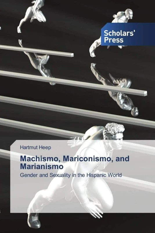 Machismo, Mariconismo, and Marianismo: Gender and Sexuality in the Hispanic World