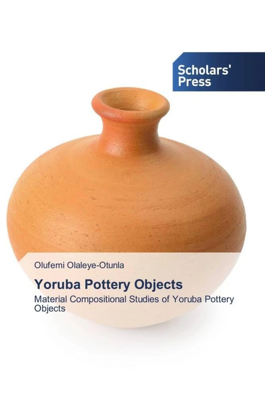 Yoruba Pottery Objects: Material Compositional Studies of Yoruba Pottery Objects