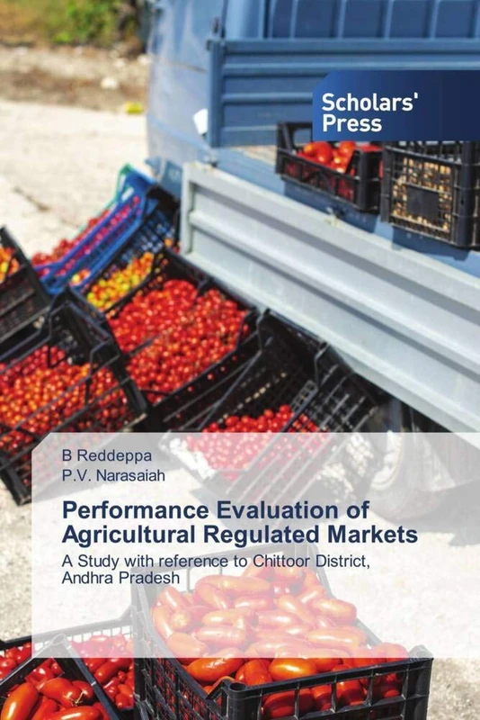 Performance Evaluation of Agricultural Regulated Markets: A Study with reference to Chittoor District, Andhra Pradesh