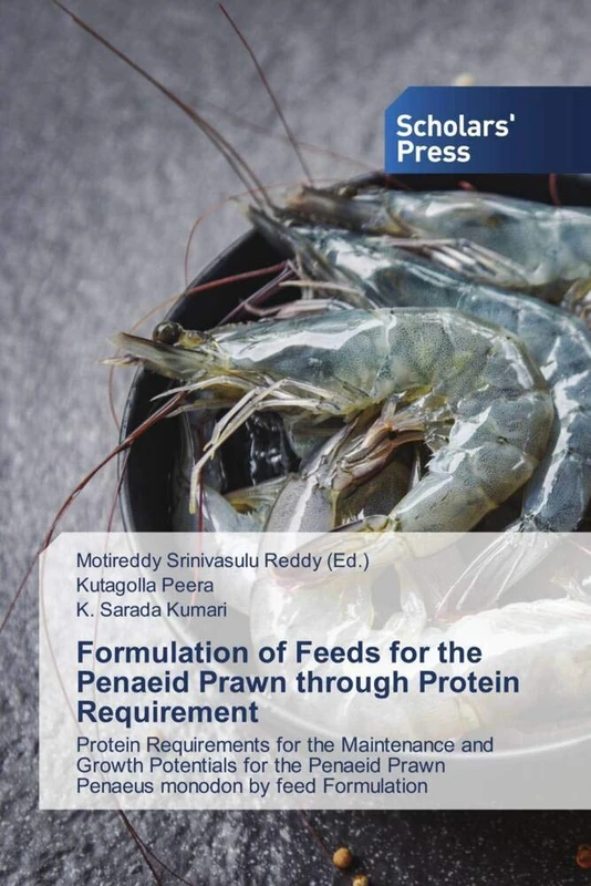 Formulation of Feeds for the Penaeid Prawn through Protein Requirement: Protein Requirements for the Maintenance and Growth Potentials for the Penaeid Prawn Penaeus monodon by feed Formulation