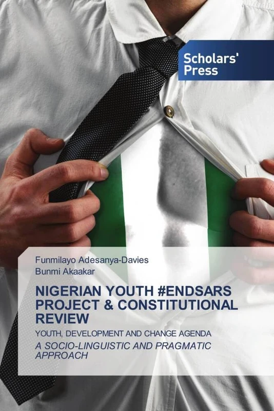 NIGERIAN YOUTH #ENDSARS PROJECT & CONSTITUTIONAL REVIEW: YOUTH, DEVELOPMENT AND CHANGE AGENDAA SOCIO-LINGUISTIC AND PRAGMATIC APPROACH - Image 1