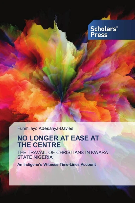NO LONGER AT EASE AT THE CENTRE: THE TRAVAIL OF CHRISTIANS IN KWARA STATE NIGERIA An Indigene’s Witness Time-Lines Account