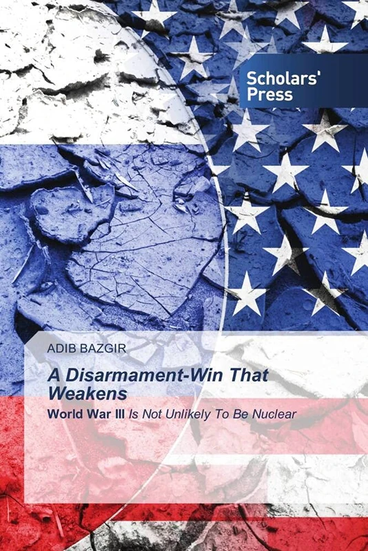 A Disarmament-Win That Weakens: World War III Is Not Unlikely To Be Nuclear