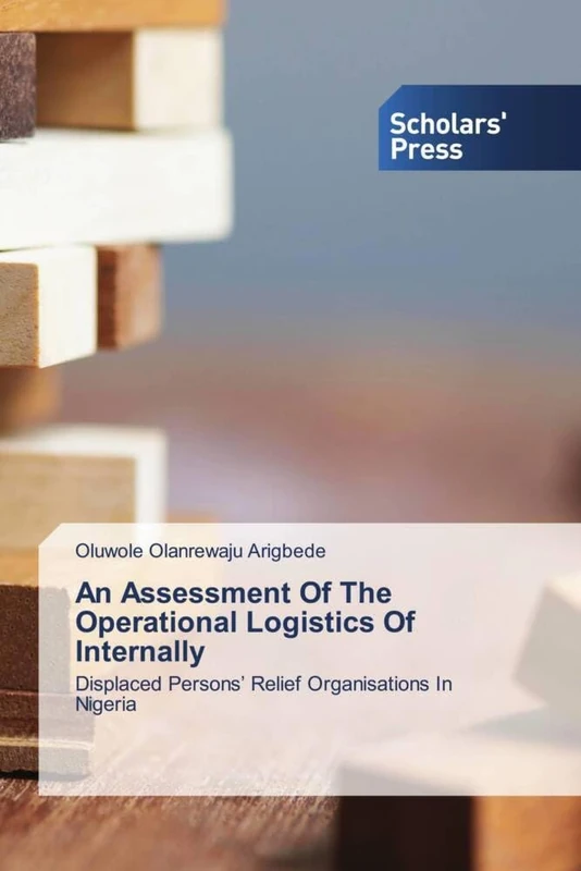 An Assessment Of The Operational Logistics Of Internally: Displaced Persons’ Relief Organisations In Nigeria