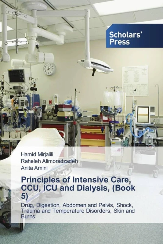 Principles of Intensive Care, CCU, ICU and Dialysis, (Book 5): Drug, Digestion, Abdomen and Pelvis, Shock, Trauma and Temperature Disorders, Skin and Burns