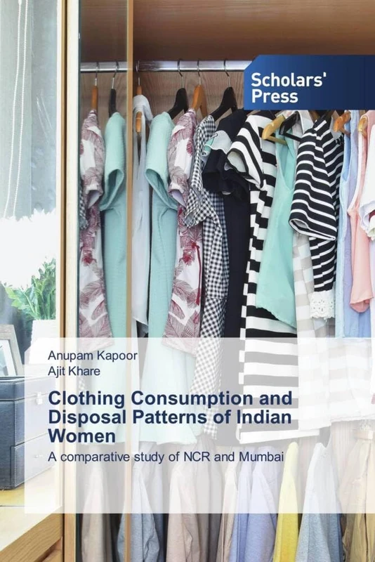 Clothing Consumption and Disposal Patterns of Indian Women: A comparative study of NCR and Mumbai