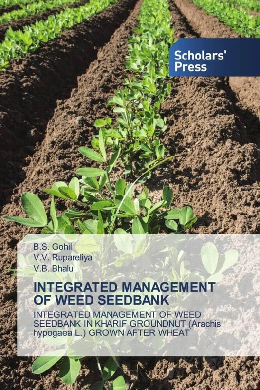 INTEGRATED MANAGEMENT OF WEED SEEDBANK: INTEGRATED MANAGEMENT OF WEED SEEDBANK IN KHARIF GROUNDNUT (Arachis hypogaea L.) GROWN AFTER WHEAT