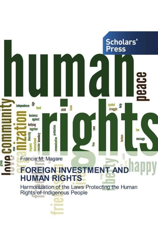 FOREIGN INVESTMENT AND HUMAN RIGHTS: Harmonization of the Laws Protecting the Human Rights of Indigenous People