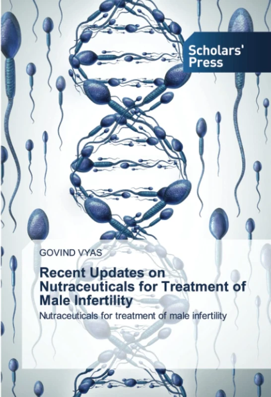 Recent Updates on Nutraceuticals for Treatment of Male Infertility: Nutraceuticals for treatment of male infertility