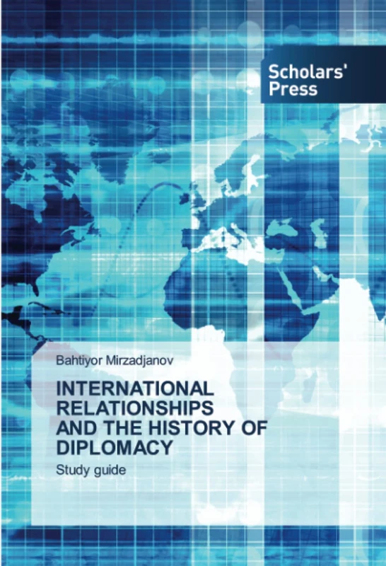 INTERNATIONAL RELATIONSHIPS AND THE HISTORY OF DIPLOMACY: Study guide