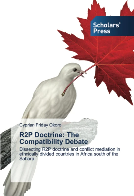R2P Doctrine: The Compatibility Debate: Dissecting R2P doctrine and conflict mediation in ethnically divided countries in Africa south of the Sahara.